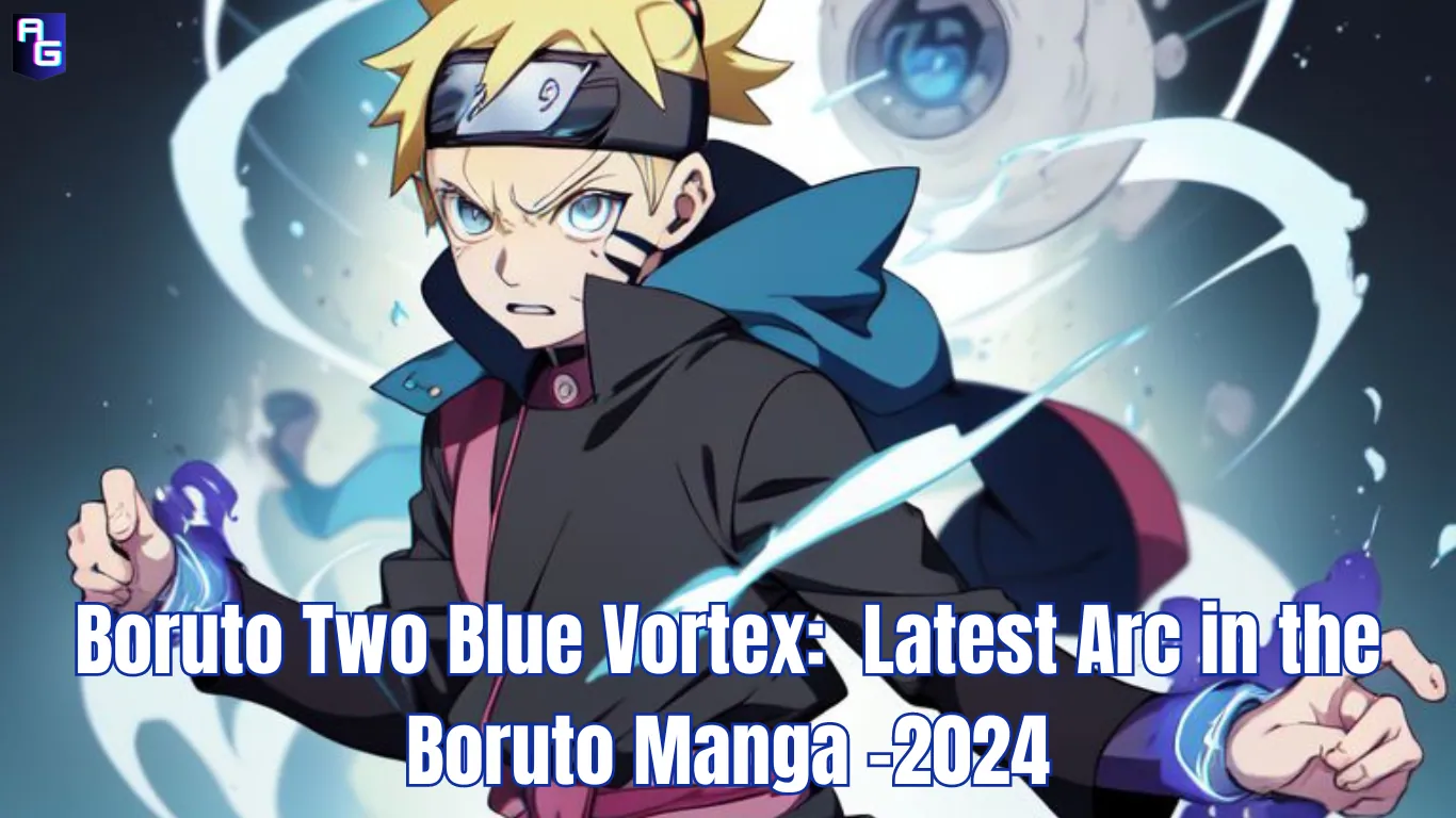 Boruto Two Blue Vortex: A Comprehensive Analysis of the Latest Arc in the Boruto Manga -2024